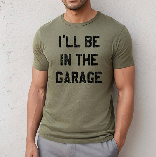 I'll be in the Garage Men's Tee